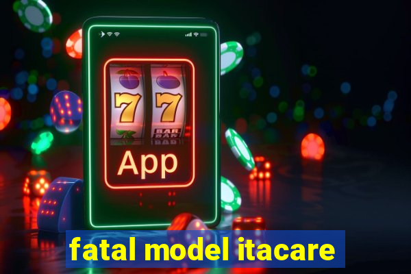 fatal model itacare